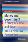 Image for Money and government  : a study of China and Japan from a historical perspective