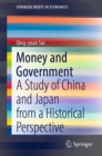Image for Money and Government: A Study of China and Japan from a Historical Perspective