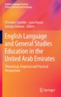 Image for English language and general studies education in the United Arab Emirates  : theoretical, empirical and practical perspectives