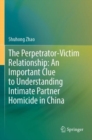 Image for The Perpetrator-Victim Relationship: An Important Clue to Understanding Intimate Partner Homicide in China