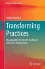 Image for Transforming practices  : changing the world with the theory of practice architectures