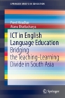 Image for ICT in English language education  : bridging the teaching-learning divide in South Asia