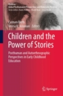 Image for Children and the Power of Stories: Posthuman and Autoethnographic Perspectives in Early Childhood Education