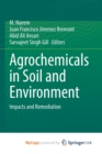 Image for Agrochemicals in Soil and Environment : Impacts and Remediation