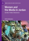 Image for Women and the Media in Jordan: Gender, Power, Resistance