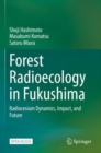Image for Forest Radioecology in Fukushima : Radiocesium Dynamics, Impact, and Future