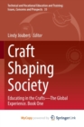 Image for Craft Shaping Society : Educating in the Crafts-The Global Experience. Book One