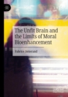 Image for The unfit brain and the limits of moral bioenhancement