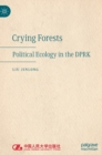 Image for Crying forests  : political ecology in the DPRK