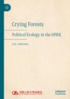 Image for Crying Forests: Political Ecology in the DPRK