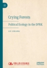 Image for Crying forests  : political ecology in the DPRK