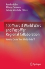 Image for 100 years of World Wars and post-war regional collaboration  : how to create new world order?