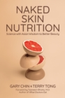 Image for Naked Skin Nutrition: Science With Asian Wisdom to Better Beauty