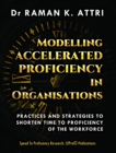Image for Modelling Accelerated Proficiency in Organisations : Practices and Strategies to Shorten Time-to-Proficiency of the Workforce
