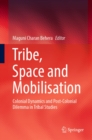 Image for Tribe, space and mobilisation: colonial dynamics and post-colonial dilemma in tribal studies