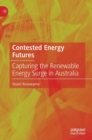 Image for Contested energy futures  : capturing the renewable energy surge in Australia