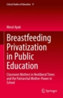 Image for Breastfeeding privatization in public education  : classroom mothers in neoliberal times and the patriarchal mother-power in school