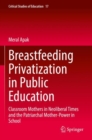 Image for Breastfeeding privatization in public education  : classroom mothers in neoliberal times and the patriarchal mother-power in school
