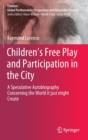 Image for Children&#39;s free play and participation in the city  : a speculative autobiography concerning the world it just might create