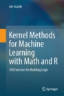 Image for Kernel methods for machine learning with math and R  : 100 exercises for building logic