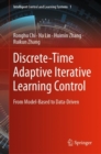 Image for Discrete-Time Adaptive Iterative Learning Control: From Model-Based to Data-Driven