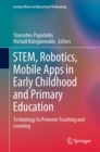 Image for STEM, Robotics, Mobile Apps in Early Childhood and Primary Education: Technology to Promote Teaching and Learning