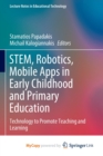 Image for STEM, Robotics, Mobile Apps in Early Childhood and Primary Education : Technology to Promote Teaching and Learning