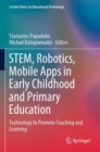 Image for STEM, robotics, mobile apps in early childhood and primary education  : technology to promote teaching and learning