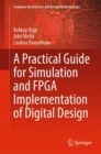 Image for A Practical Guide for Simulation and FPGA Implementation of Digital Design