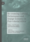 Image for Re-centering Cultural Performance and Orange Economy in Post-colonial Africa