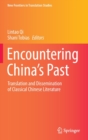 Image for Encountering China&#39;s past  : translation and dissemination of classical Chinese literature