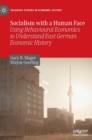 Image for Socialism with a human face  : using behavioural economics to understand East German economic history
