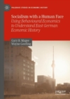 Image for Socialism with a human face: using behavioural economics to understand East German economic history