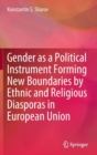 Image for Gender as a Political Instrument Forming New Boundaries by Ethnic and Religious Diasporas in European Union