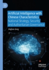 Image for Artificial intelligence with Chinese characteristics  : national strategy, security and authoritarian governance