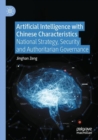 Image for Artificial intelligence with Chinese characteristics: national strategy, security and authoritarian governance