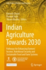 Image for Indian Agriculture Towards 2030 : Pathways for Enhancing Farmers&#39; Income, Nutritional Security and Sustainable Food and Farm Systems