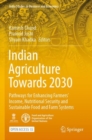 Image for Indian Agriculture Towards 2030 : Pathways for Enhancing Farmers’ Income, Nutritional Security and Sustainable Food and Farm Systems