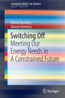 Image for Switching off  : meeting our energy needs in a constrained future