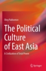 Image for The political culture of East Asia  : a civilization of total power