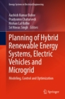 Image for Planning of Hybrid Renewable Energy Systems, Electric Vehicles and Microgrid: Modeling, Control and Optimization