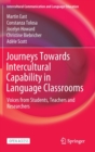 Image for Journeys Towards Intercultural Capability in Language Classrooms : Voices from Students, Teachers and Researchers