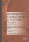 Image for Rethinking the San Francisco system in Indo-Pacific security  : enduring legacies, structural contradictions and geopolitical rivalry