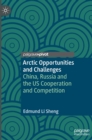 Image for Arctic opportunities and challenges  : China, Russia and the US cooperation and competition
