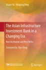 Image for Asian Infrastructure Investment Bank in a Changing Era: New Institution and New Roles