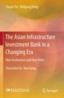 Image for The Asian Infrastructure Investment Bank in a changing era  : new institution and new roles