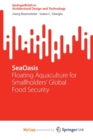 Image for SeaOasis : Floating Aquaculture for Smallholders&#39; Global Food Security