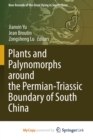 Image for Plants and Palynomorphs around the Permian-Triassic Boundary of South China