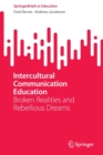 Image for Intercultural communication education  : broken realities and rebellious dreams