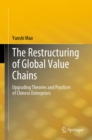 Image for The Restructuring of Global Value Chains: Upgrading Theories and Practices of Chinese Enterprises